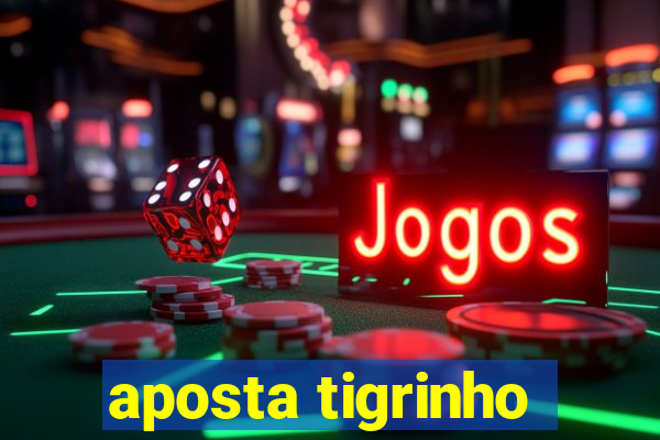 aposta tigrinho